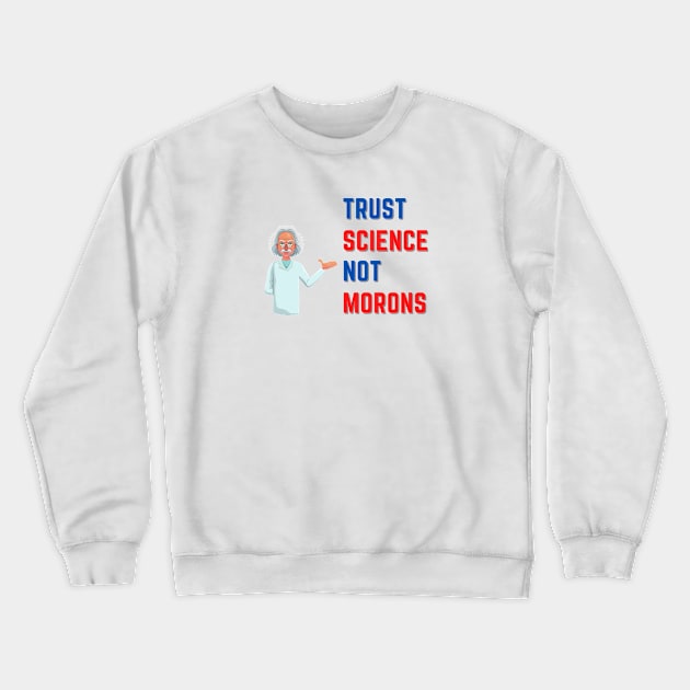 Trust Science Not Morons Crewneck Sweatshirt by FataliPix